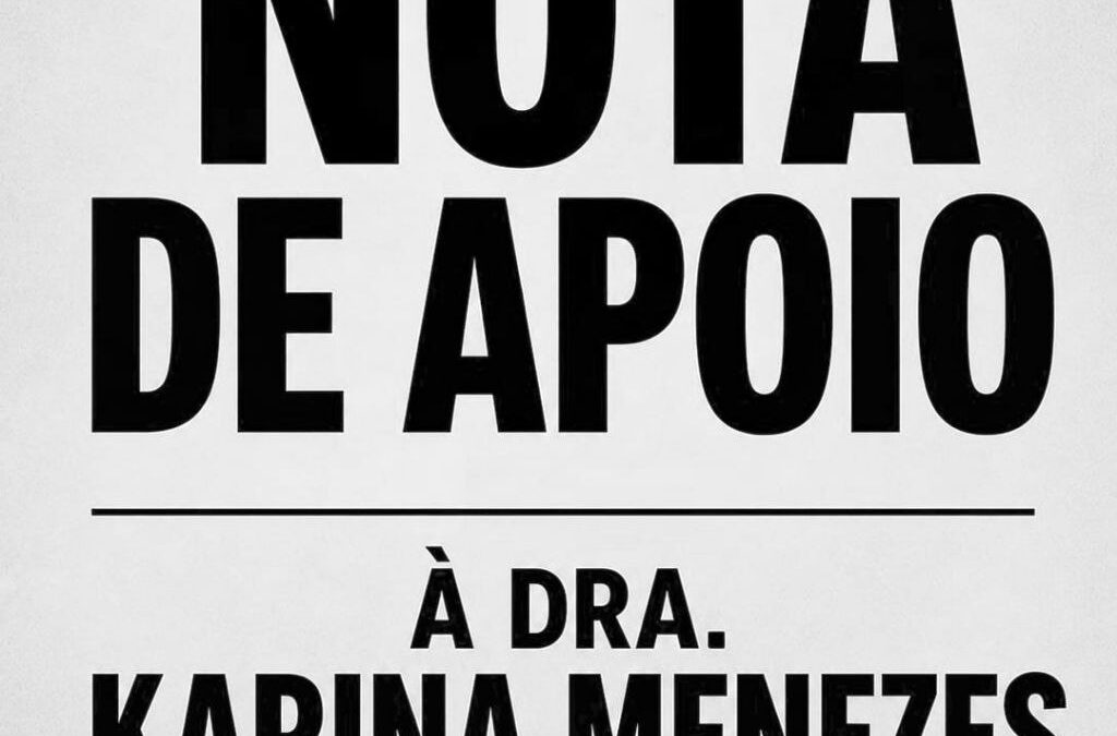 Nota de Apoio à Drª Karina Menezes (UFBA)
